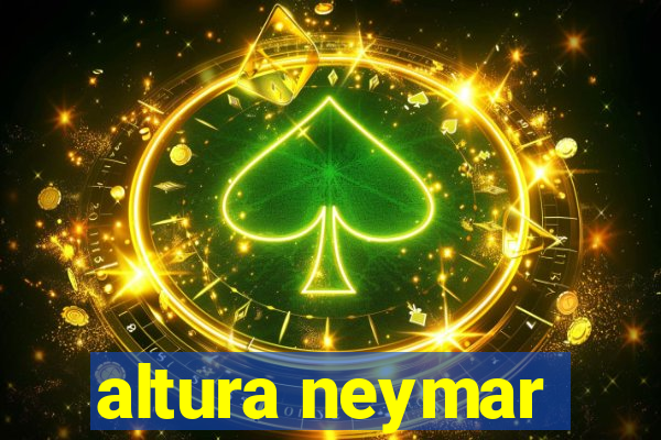 altura neymar